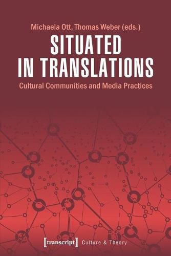 Cover image for Situated in Translations - Cultural Communities and Media Practices