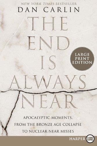 Cover image for The End Is Always Near: Apocalyptic Moments, from the Bronze Age Collapse to Nuclear Near Misses