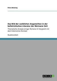 Cover image for Das Bild der weiblichen Angestellten in der belletristischen Literatur der Weimarer Zeit: Thematische Analyse einiger Romane im Vergleich mit dem historischen Kontext