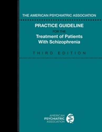 Cover image for The American Psychiatric Association Practice Guideline for the Treatment of Patients with Schizophrenia
