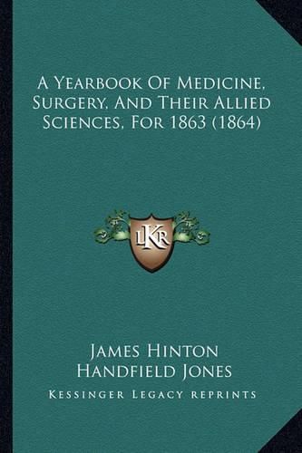 Cover image for A Yearbook of Medicine, Surgery, and Their Allied Sciences, for 1863 (1864)