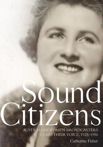 Sound Citizens: Australian Women Broadcasters Claim their Voice, 1923-1956