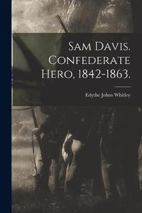 Cover image for Sam Davis. Confederate Hero, 1842-1863.