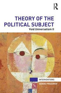 Cover image for Theory of the Political Subject: Void Universalism II