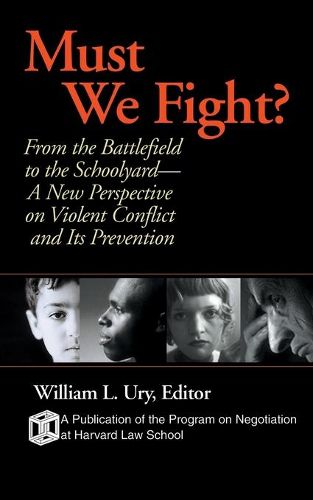 Cover image for Must We Fight: From the Battlefield to the Schoolyard -  A New Perspective on Violent Conflict and Its Prevention