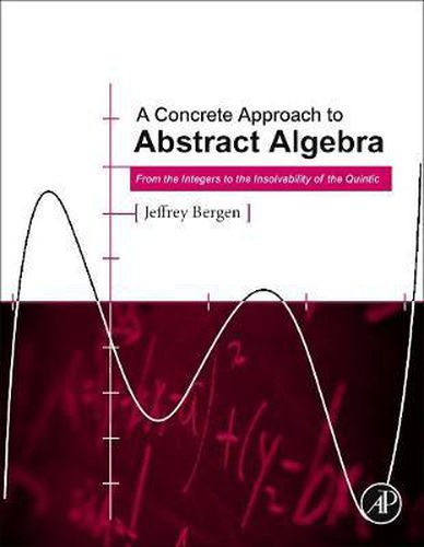 Cover image for A Concrete Approach to Abstract Algebra: From the Integers to the Insolvability of the Quintic