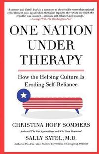 Cover image for One Nation Under Therapy: How the Helping Culture Is Eroding Self-Reliance