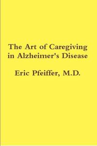 Cover image for The Art of Caregiving in Alzheimer's Disease