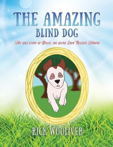 Cover image for The Amazing Blind Dog: The true story of Billie, the blind Jack Russell Terrier