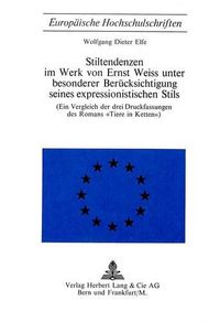 Cover image for Stiltendenzen Im Werk Von Ernst Weiss Unter Besonderer Beruecksichtigung Seines Expressionistischen Stils: Ein Vergleich Der Drei Druckfassungen Des Romans -Tiere in Ketten-