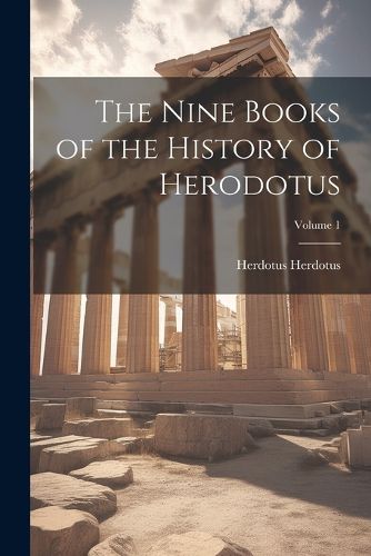 Cover image for The Nine Books of the History of Herodotus; Volume 1