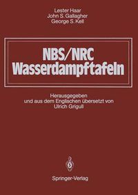 Cover image for NBS/NRC Wasserdampftafeln: Thermodynamische und Transportgroessen mit Computerprogrammen fur Dampf und Wasser in SI-Einheiten