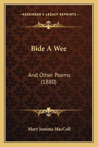 Cover image for Bide a Wee: And Other Poems (1880)