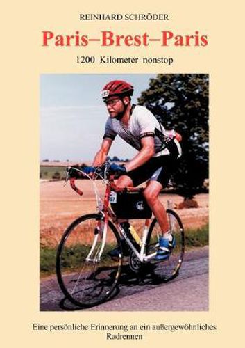 Cover image for Paris - Brest - Paris: 1200 km nonstop, Eine persoenliche Erinnerung an ein ausserge...