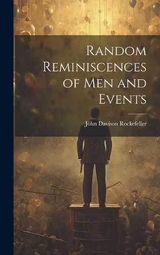 Random Reminiscences of Men and Events