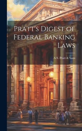 Cover image for Pratt's Digest of Federal Banking Laws