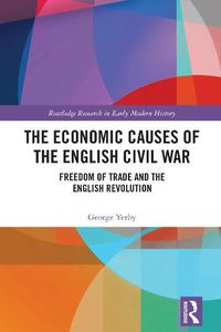 Cover image for The Economic Causes of the English Civil War: Freedom of Trade and the English Revolution