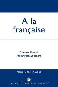 Cover image for A la Francaise: Correct French for English Speakers