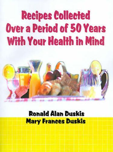 Cover image for Recipes Collected Over a Period of 50 Years with Your Ehalth in Mind