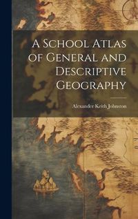 Cover image for A School Atlas of General and Descriptive Geography