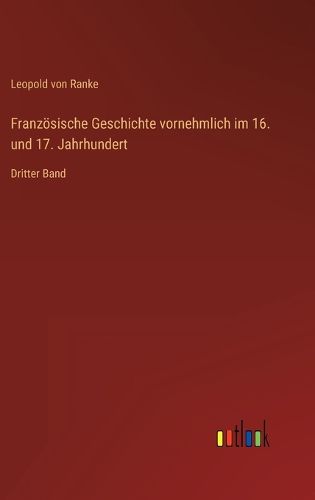 Cover image for Franzoesische Geschichte vornehmlich im 16. und 17. Jahrhundert