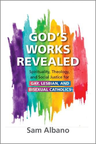 God's Works Revealed: Spirituality, Theology, and Social Justice for Gay, Lesbian, and Bisexual Catholics