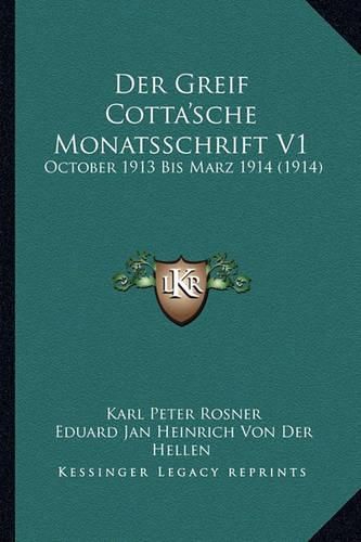 Cover image for Der Greif Cotta'sche Monatsschrift V1: October 1913 Bis Marz 1914 (1914)