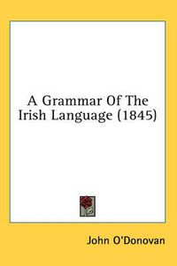 Cover image for A Grammar of the Irish Language (1845)