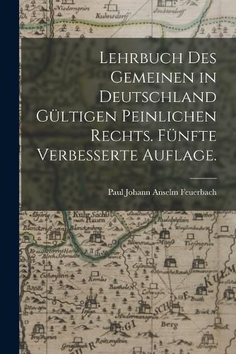 Cover image for Lehrbuch des gemeinen in Deutschland gueltigen peinlichen Rechts. Fuenfte verbesserte Auflage.