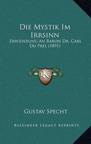 Cover image for Die Mystik Im Irrsinn: Erwiderung an Baron Dr. Carl Du Prel (1891)