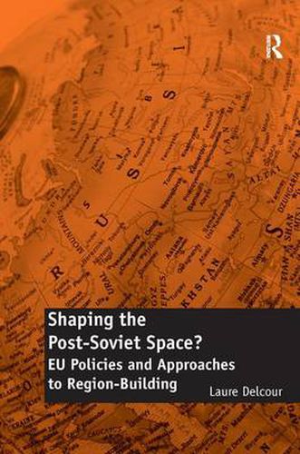 Cover image for Shaping the Post-Soviet Space?: EU Policies and Approaches to Region-Building