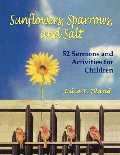 Cover image for Sunflowers, Sparrows, and Salt: 52 Sermons and Activities for Children