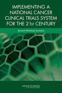 Cover image for Implementing a National Cancer Clinical Trials System for the 21st Century: Second Workshop Summary