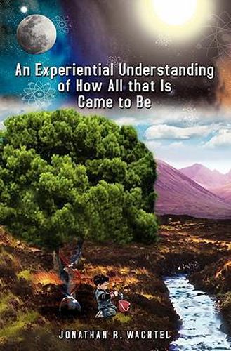 Cover image for An Experiential Understanding of How All that Is Came to Be