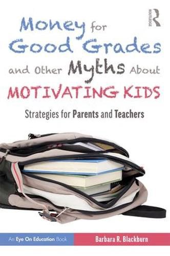 Cover image for Money for Good Grades and Other Myths About Motivating Kids: Strategies for Parents and Teachers