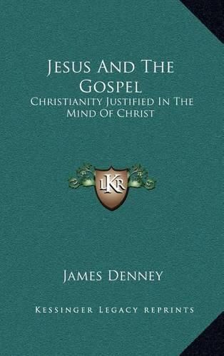 Cover image for Jesus and the Gospel: Christianity Justified in the Mind of Christ