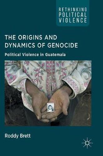 Cover image for The Origins and Dynamics of Genocide:: Political Violence in Guatemala