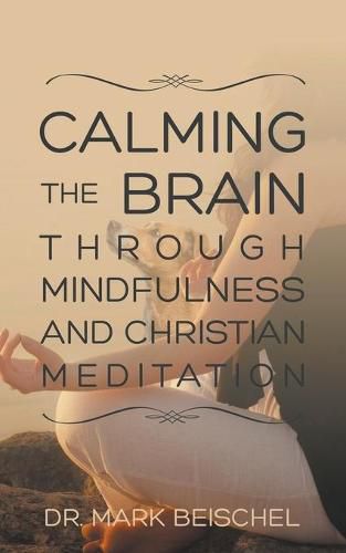 Cover image for Calming the Brain Through Mindfulness and Christian Meditation