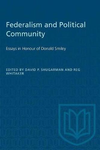 Federalism and Political Community: Essays in Honour of Donald Smiley