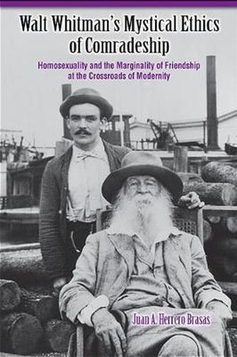 Cover image for Walt Whitman's Mystical Ethics of Comradeship: Homosexuality and the Marginality of Friendship at the Crossroads of Modernity