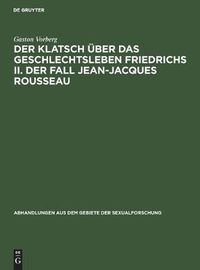 Cover image for Der Klatsch UEber Das Geschlechtsleben Friedrichs II. Der Fall Jean-Jacques Rousseau