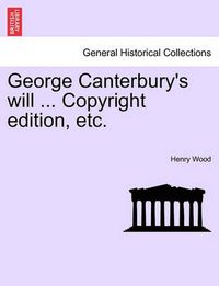 Cover image for George Canterbury's will ... Copyright edition, etc.