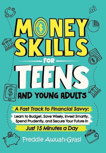 Cover image for Money Skills for Teens and Young Adults A Fast Track to Financial Savvy