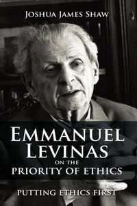 Cover image for Emmanuel Levinas on the Priority of Ethics: Putting Ethics First