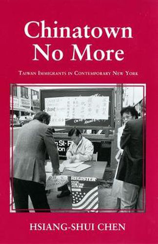 Cover image for Chinatown No More: Taiwan Immigrants in Contemporary New York