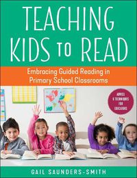 Cover image for Teaching Kids to Read: Embracing Guided Reading in Primary School Classrooms