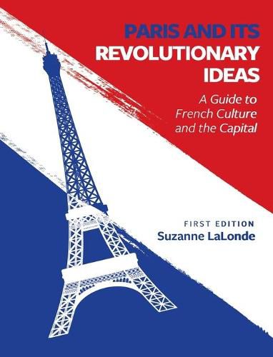 Cover image for Paris and Its Revolutionary Ideas: A Guide to French Culture and the Capital