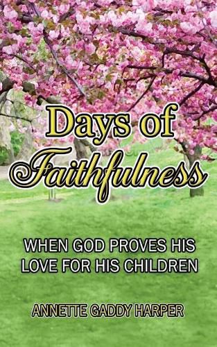 Cover image for Days of Faithfulness: When God proves His love for His children