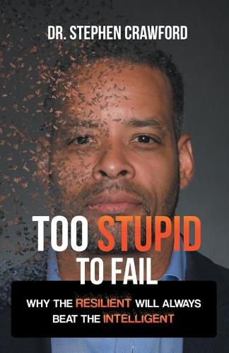 Cover image for Too Stupid to Fail: Why the Resilient Will Always Beat the Intelligent