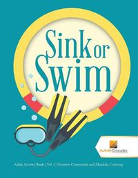 Cover image for Sink or Swim: Adult Activity Book Vol 2 Number Crosswords and Mandala Coloring